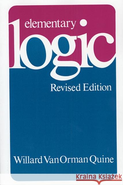 Elementary Logic: Revised Edition (Revised) Quine, Willard Van Orman 9780674244511 Harvard University Press