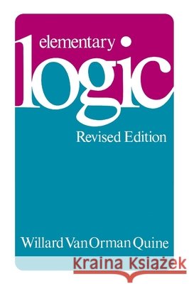 Elementary Logic: Revised Edition (Revised) Quine, Willard Van Orman 9780674244511 Harvard University Press