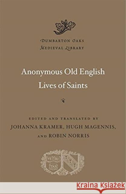 Anonymous Old English Lives of Saints Johanna Kramer Hugh Magennis Robin Norris 9780674244641 Harvard University Press