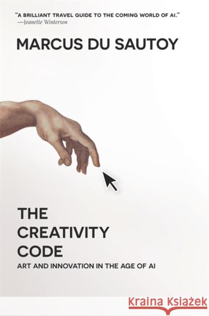 The Creativity Code: Art and Innovation in the Age of AI Marcus D 9780674244719