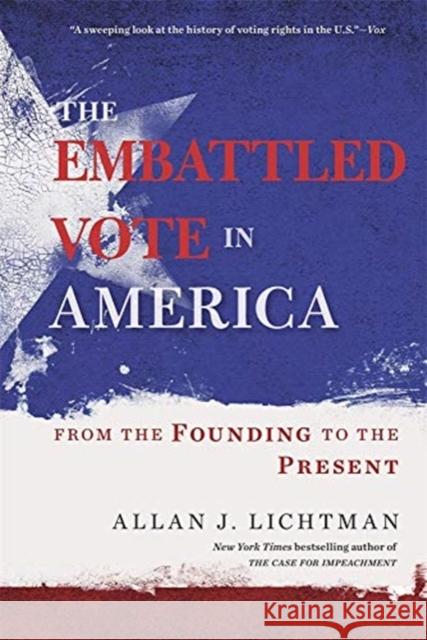 The Embattled Vote in America: From the Founding to the Present Allan J. Lichtman 9780674244818