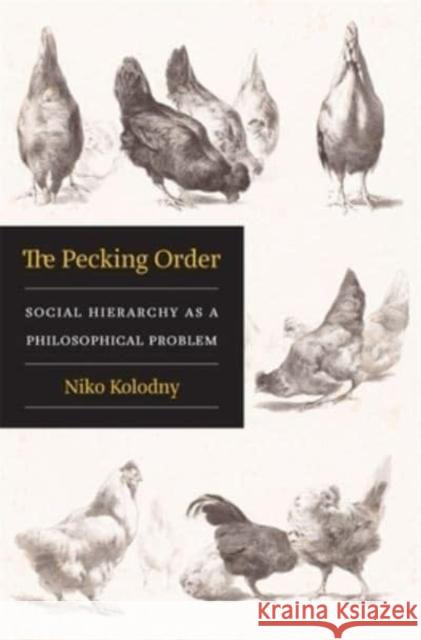 The Pecking Order: Social Hierarchy as a Philosophical Problem Niko Kolodny 9780674248151