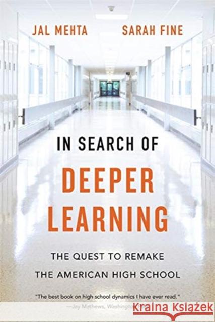 In Search of Deeper Learning: The Quest to Remake the American High School Jal Mehta Sarah Fine 9780674248250 Harvard University Press