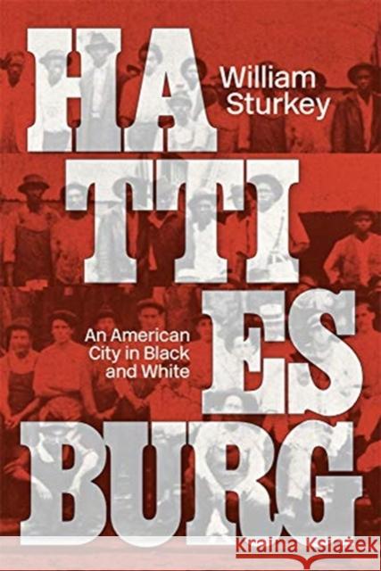 Hattiesburg: An American City in Black and White William Sturkey 9780674248274