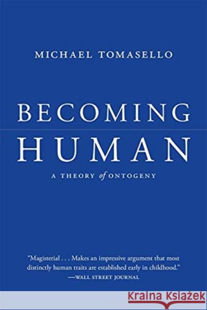 Becoming Human: A Theory of Ontogeny Michael Tomasello 9780674248281 Belknap Press