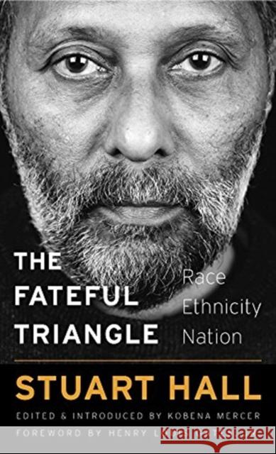The Fateful Triangle: Race, Ethnicity, Nation Stuart Hall Kobena Mercer Henry Louis Gates 9780674248342