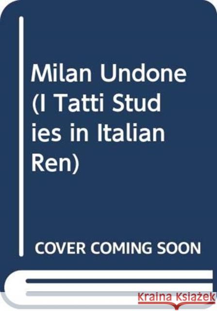 Milan Undone: Contested Sovereignties in the Italian Wars Gagn 9780674248724 Harvard University Press