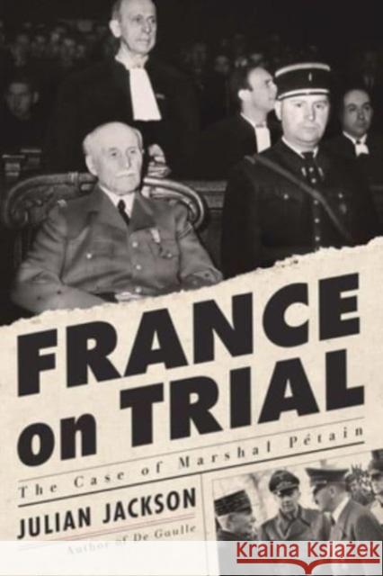France on Trial: The Case of Marshal P?tain Julian Jackson 9780674248892 Belknap Press