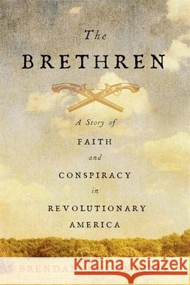 The Brethren: A Story of Faith and Conspiracy in Revolutionary America Brendan McConville 9780674249165