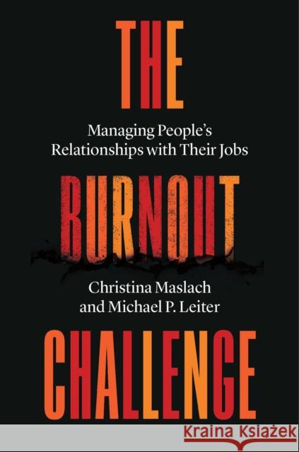 The Burnout Challenge: Managing People’s Relationships with Their Jobs Michael P. Leiter 9780674251014 Harvard University Press