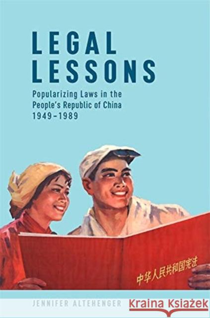 Legal Lessons: Popularizing Laws in the People's Republic of China, 1949-1989 Jennifer Altehenger 9780674251243 Harvard University Press