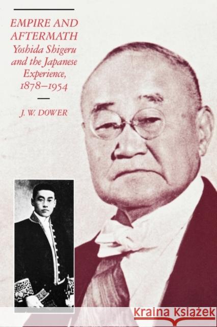 Empire and Aftermath: Yoshida Shigeru and the Japanese Experience, 1878-1954 Dower, J. W. 9780674251267 Harvard University Asia Center