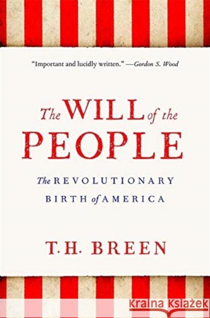 The Will of the People: The Revolutionary Birth of America T. H. Breen 9780674251397 Belknap Press
