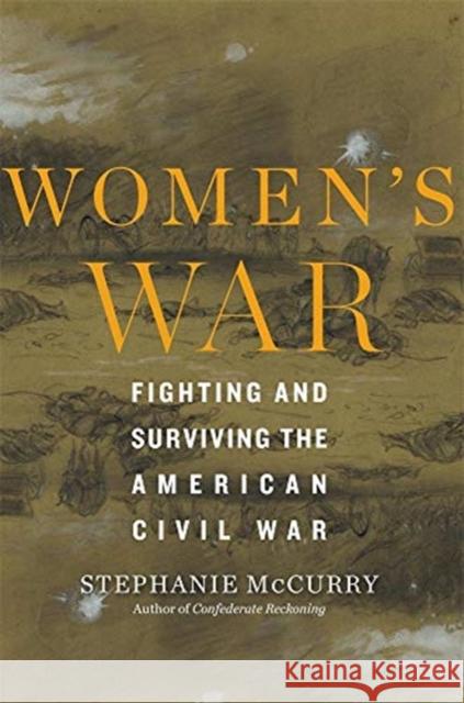 Women's War: Fighting and Surviving the American Civil War Stephanie McCurry 9780674251403 Belknap Press