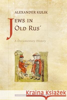 Jews in Old Rus´: A Documentary History Kulik, Alexander 9780674258297