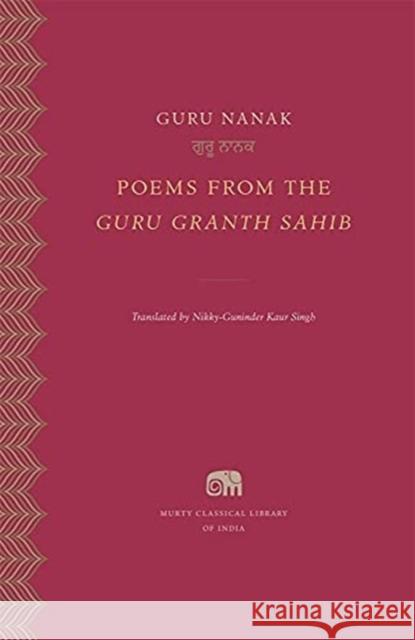 Poems from the Guru Granth Sahib Guru Nanak Nikky-Guninder Kaur Singh 9780674258518