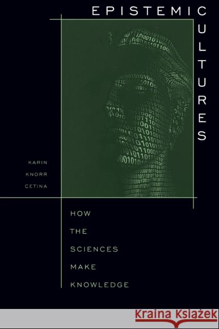 Epistemic Cultures: How the Sciences Make Knowledge Knorr Cetina, Karin 9780674258945