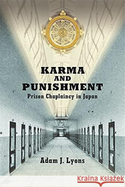 Karma and Punishment: Prison Chaplaincy in Japan Adam J. Lyons 9780674260153 Harvard University Press