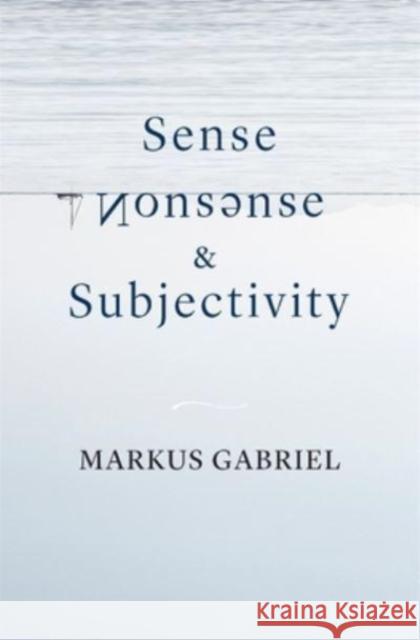 Sense, Nonsense, and Subjectivity Markus Gabriel 9780674260283 Harvard University Press
