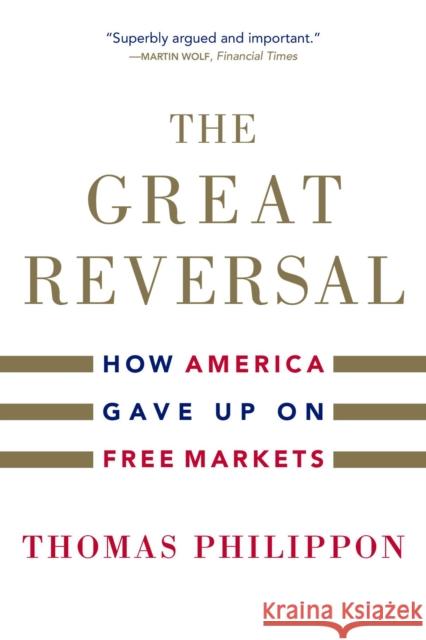 The Great Reversal: How America Gave Up on Free Markets Thomas Philippon 9780674260320