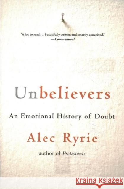 Unbelievers: An Emotional History of Doubt Alec Ryrie 9780674260337 Belknap Press