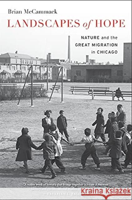 Landscapes of Hope: Nature and the Great Migration in Chicago Brian McCammack 9780674260375 Harvard University Press