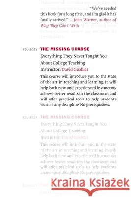 The Missing Course: Everything They Never Taught You about College Teaching David Gooblar 9780674260382