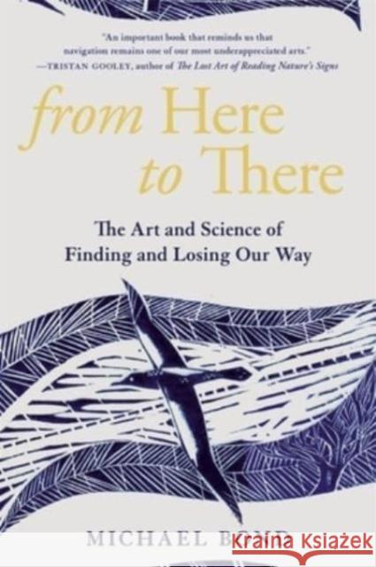 From Here to There: The Art and Science of Finding and Losing Our Way Michael Bond 9780674260412 Belknap Press
