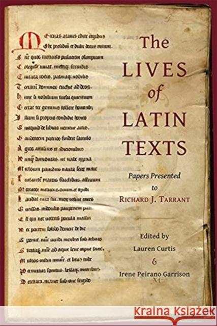 The Lives of Latin Texts: Papers Presented to Richard J. Tarrant Lauren Curtis Irene Peirano Garrison 9780674260481