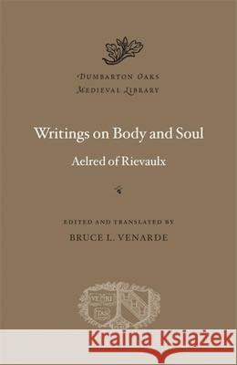Writings on Body and Soul Aelred Of Rievaulx Bruce L. Venarde 9780674261181 Harvard University Press