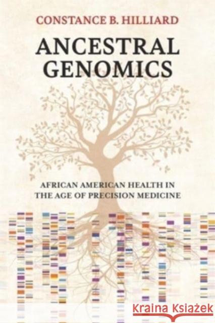 Ancestral Genomics: African American Health in the Age of Precision Medicine Constance B. Hilliard 9780674268609 Harvard University Press