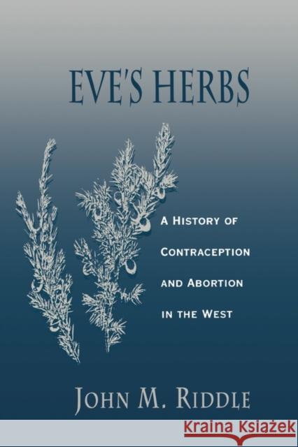 Eve's Herbs: A History of Contraception and Abortion in the West Riddle, John M. 9780674270268 Harvard University Press