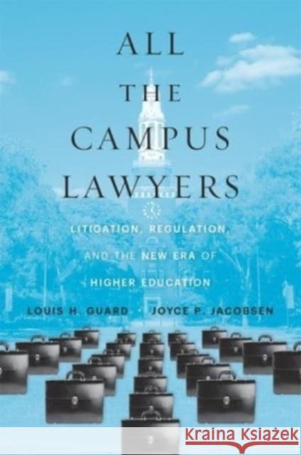 All the Campus Lawyers: Litigation, Regulation, and the New Era of Higher Education Joyce P. Jacobsen 9780674270497 Harvard University Press