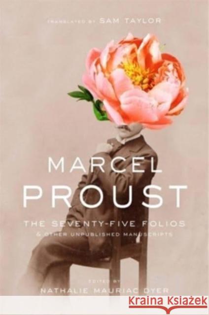 The Seventy-Five Folios and Other Unpublished Manuscripts Marcel Proust 9780674271012 Harvard University Press