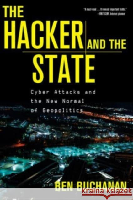 The Hacker and the State: Cyber Attacks and the New Normal of Geopolitics Ben Buchanan 9780674271029 Harvard University Press