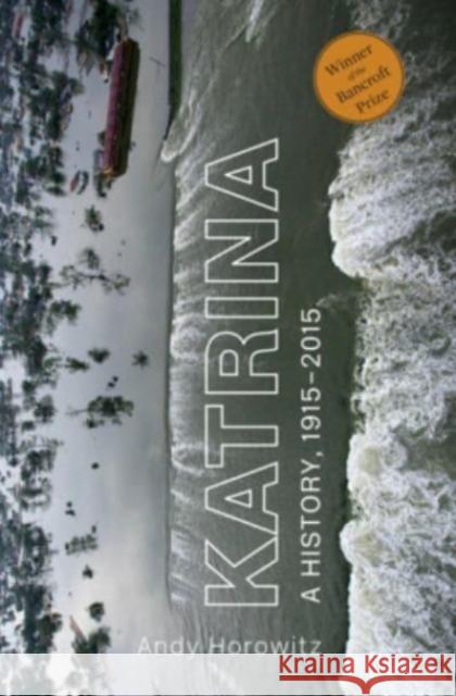 Katrina: A History, 1915–2015 Andy Horowitz 9780674271074