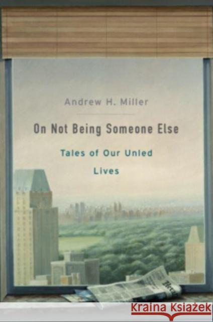 On Not Being Someone Else: Tales of Our Unled Lives Andrew H. Miller 9780674271180 Harvard University Press