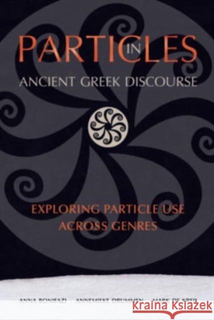 Particles in Ancient Greek Discourse: Exploring Particle Use across Genres Mark de Kreij 9780674271296 Harvard University Press