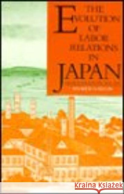 The Evolution of Labor Relations in Japan: Heavy Industry, 1853-1955 Andrew Gordon 9780674271319
