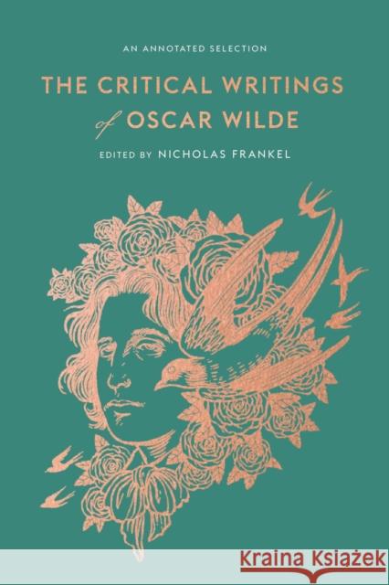 The Critical Writings of Oscar Wilde: An Annotated Selection Oscar Wilde Nicholas Frankel 9780674271821 Harvard University Press