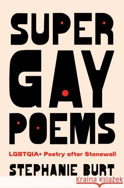 Super Gay Poems: LGBTQIA+ Poetry after Stonewall Stephanie Burt 9780674273115 Harvard University Press