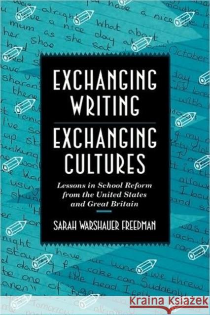 Exchanging Writing, Exchanging Cultures: Lessons in School Reform from the United States and Great Britain Freedman, Sarah Warshauer 9780674273948 Harvard University Press