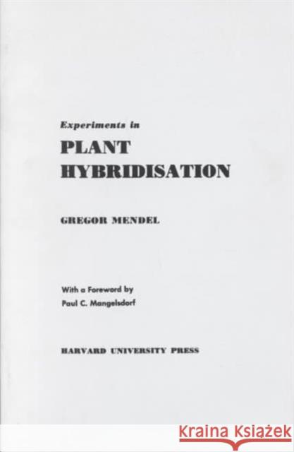 Experiments in Plant Hybridisation (Revised) Mendel, Gregor 9780674278004 Harvard University Press