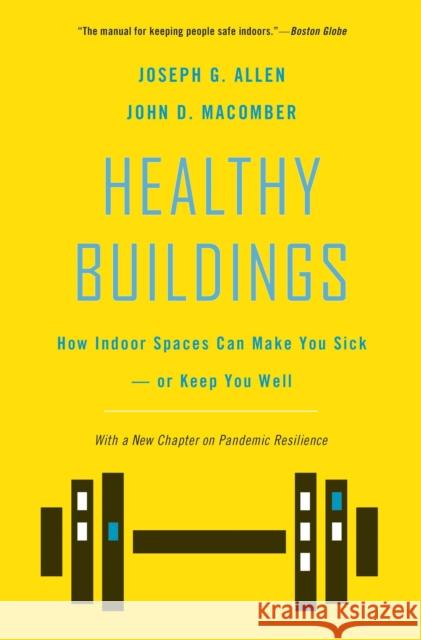 Healthy Buildings: How Indoor Spaces Can Make You Sick--Or Keep You Well Joseph G. Allen John D. Macomber 9780674278363 Harvard University Press