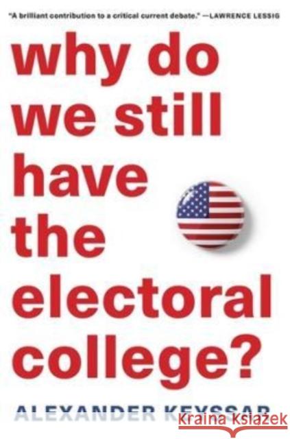 Why Do We Still Have the Electoral College? Alexander Keyssar 9780674278592