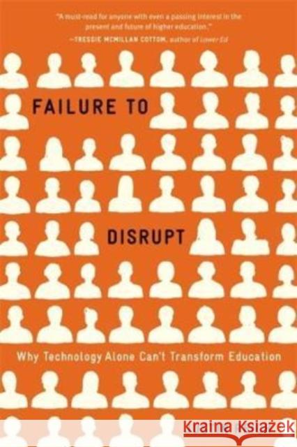 Failure to Disrupt: Why Technology Alone Can't Transform Education Justin Reich 9780674278684