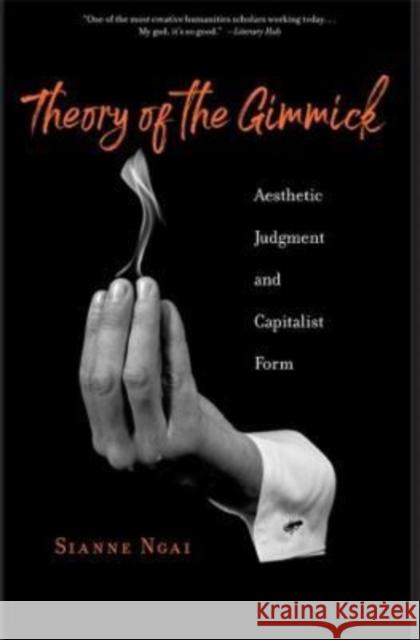 Theory of the Gimmick: Aesthetic Judgment and Capitalist Form Sianne Ngai 9780674278745