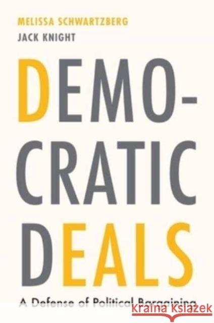 Democratic Deals: A Defense of Political Bargaining Jack Knight 9780674279322 Harvard University Press