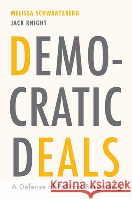 Democratic Deals: A Defense of Political Bargaining Jack Knight 9780674279322 Harvard University Press