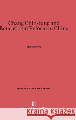 Chang Chih-Tung and Educational Reform in China William Ayers 9780674280281